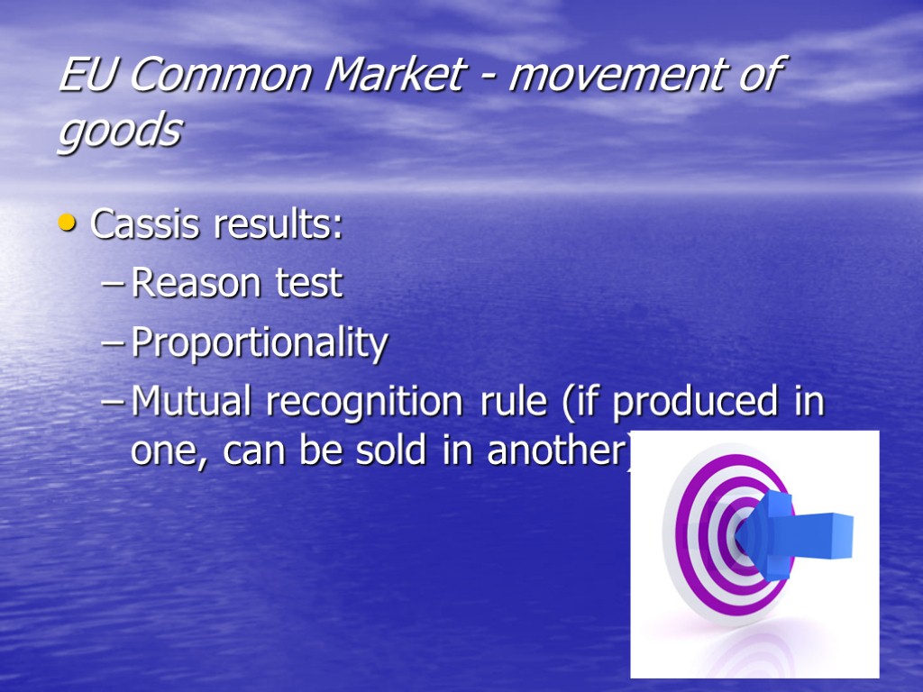 EU Common Market - movement of goods Cassis results: Reason test Proportionality Mutual recognition